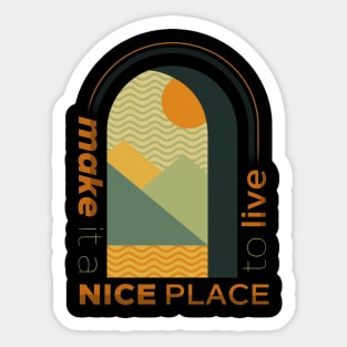 make it a nice place to live Sticker